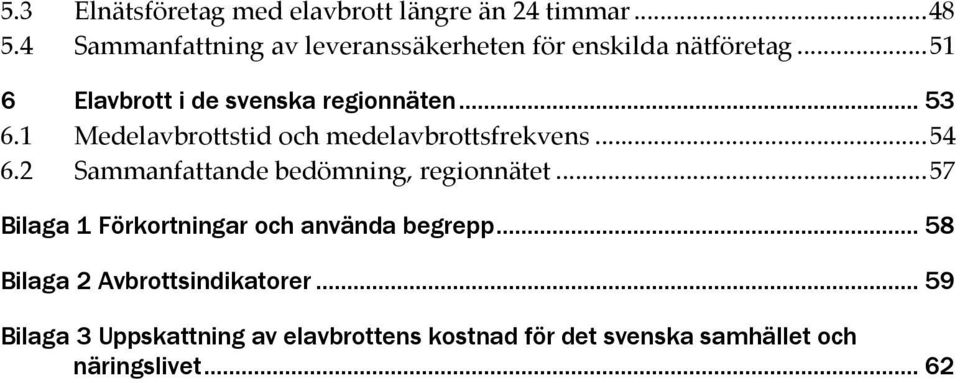 1 Medelavbrottstid och medelavbrottsfrekvens... 54 6.2 Sammanfattande bedömning, regionnätet.