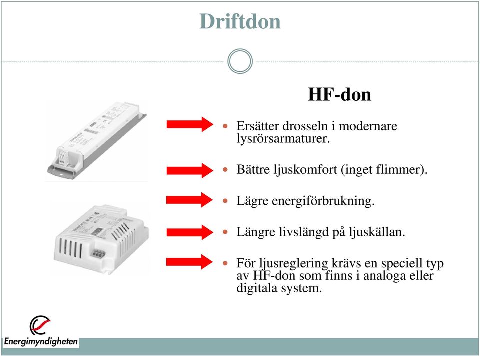 Längre livslängd på ljuskällan.