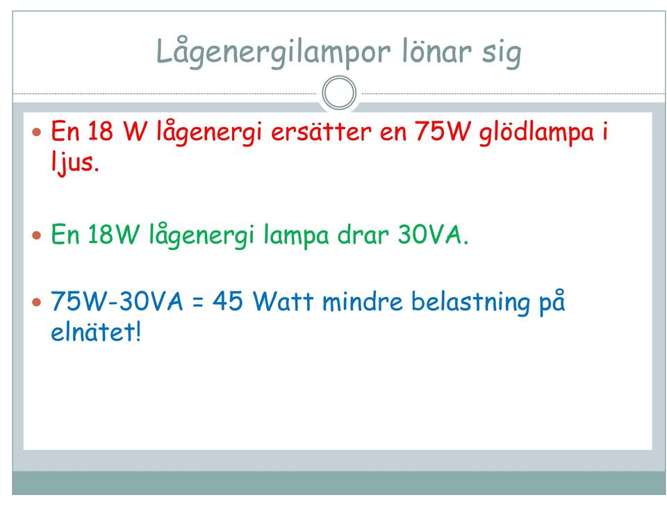 ljus. En 18W lågenergi lampa drar 30VA.