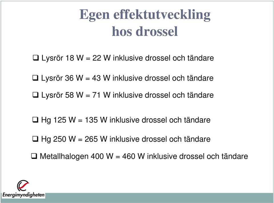 drossel och tändare Hg 125 W = 135 W inklusive drossel och tändare Hg 250 W = 265