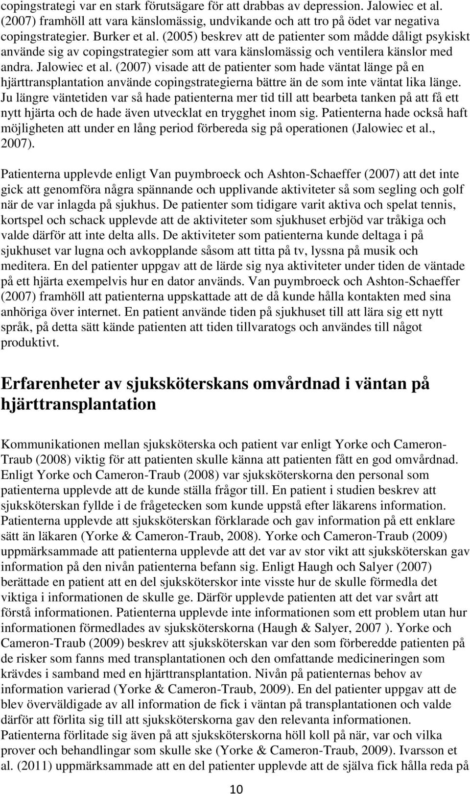 (2007) visade att de patienter som hade väntat länge på en hjärttransplantation använde copingstrategierna bättre än de som inte väntat lika länge.