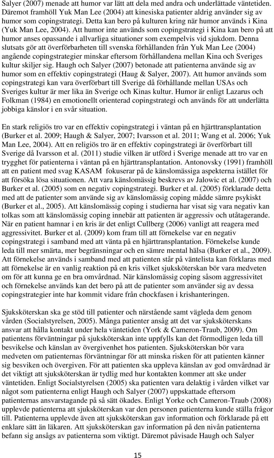 Att humor inte används som copingstrategi i Kina kan bero på att humor anses opassande i allvarliga situationer som exempelvis vid sjukdom.
