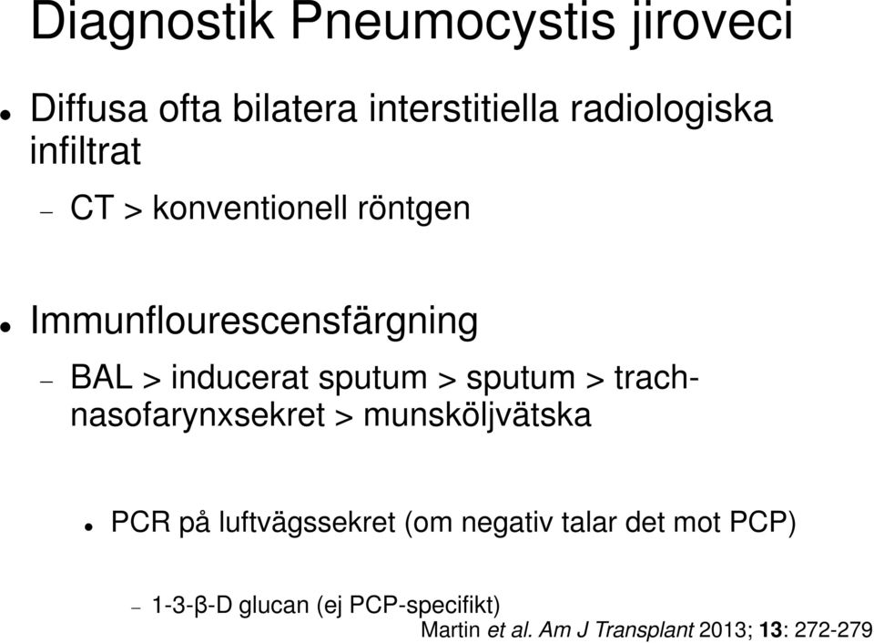 sputum > trachnasofarynxsekret > munsköljvätska PCR på luftvägssekret (om negativ talar