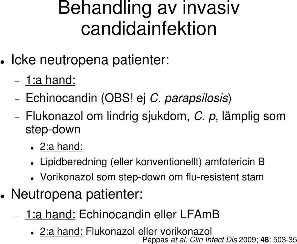 p, lämplig som step-down 2:a hand: Lipidberedning (eller konventionellt) amfotericin B Vorikonazol som