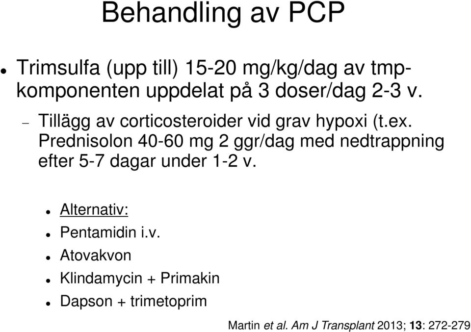 Prednisolon 40-60 mg 2 ggr/dag med nedtrappning efter 5-7 dagar under 1-2 v.