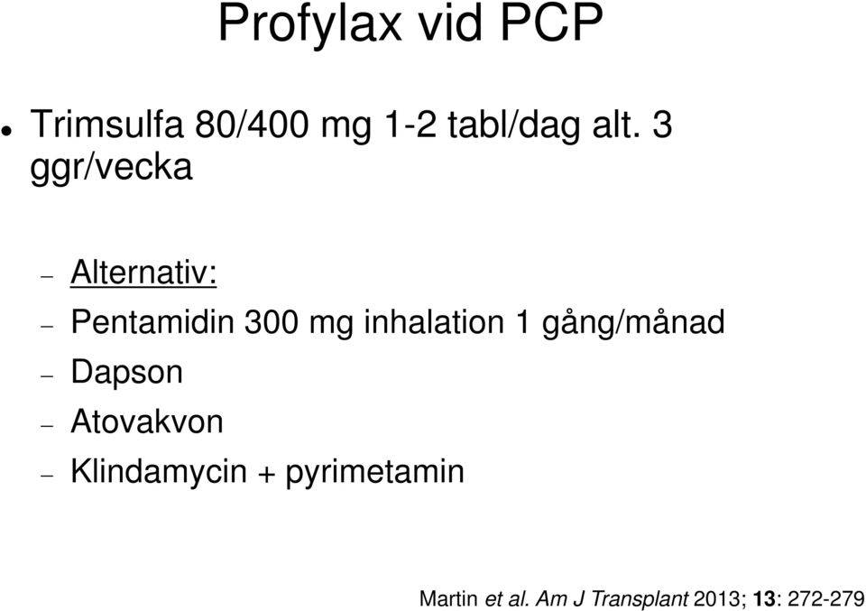 inhalation 1 gång/månad Dapson Atovakvon Klindamycin