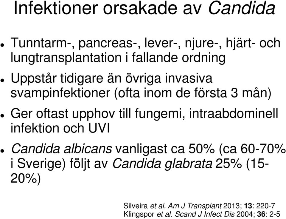 fungemi, intraabdominell infektion och UVI Candida albicans vanligast ca 50% (ca 60-70% i Sverige) följt av