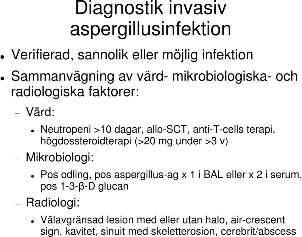 högdossteroidterapi (>20 mg under >3 v) Mikrobiologi: Pos odling, pos aspergillus-ag x 1 i BAL eller x 2 i serum,