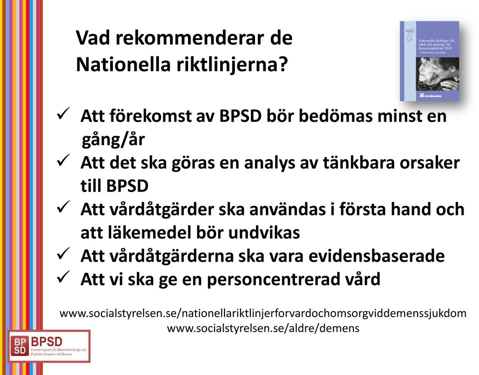 BPSD Att vårdåtgärder ska användas i första hand och att läkemedel bör undvikas Att vårdåtgärderna ska