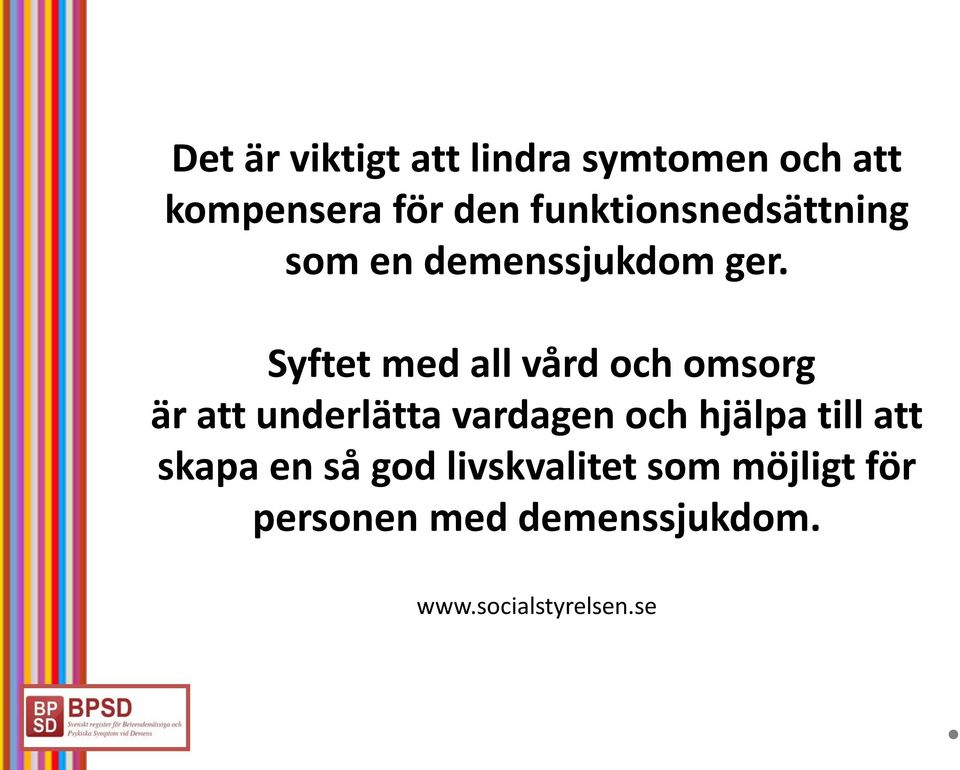 Syftet med all vård och omsorg är att underlätta vardagen och hjälpa
