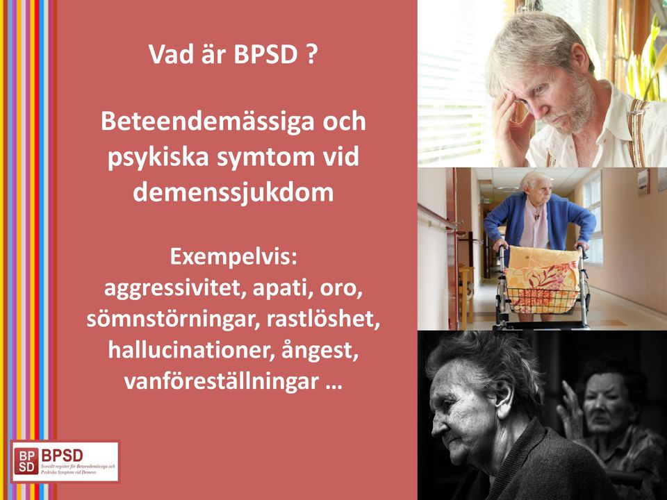 demenssjukdom Exempelvis: aggressivitet,