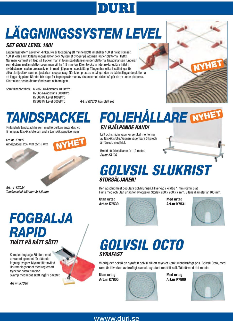 Nivådistansen fungerar som distans mellan plattorna om man vill ha 1,8 mm fog. Kilen trycks in i det rektangulära hålet i nivådistansen sedan pressas kilen in med hjälp av en specialtång.