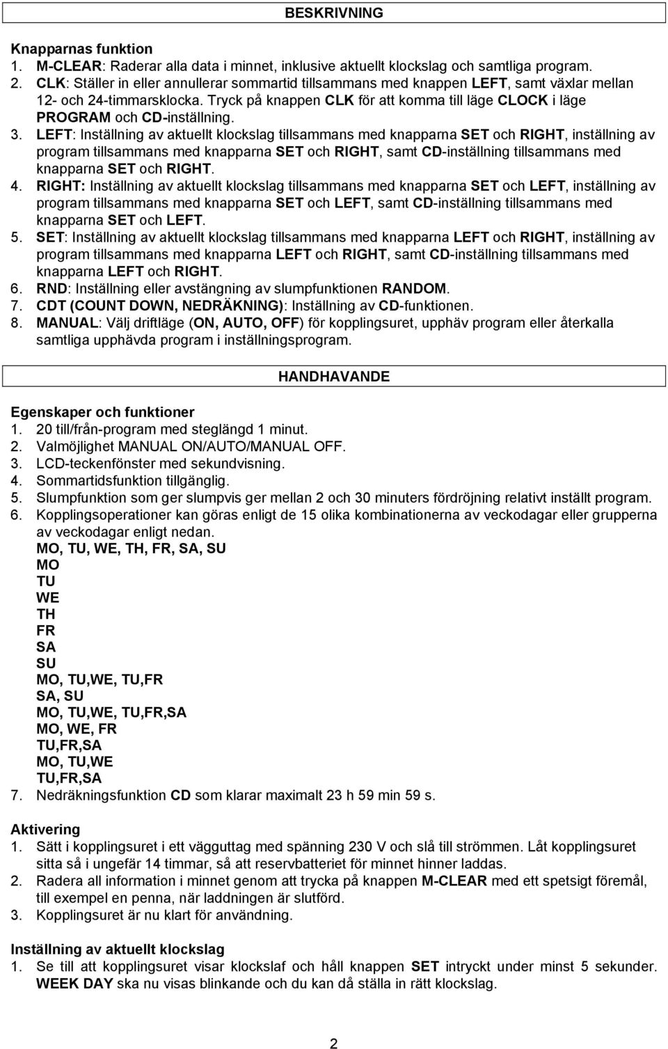 Tryck på knappen CLK för att komma till läge CLOCK i läge PROGRAM och CD-inställning. 3.