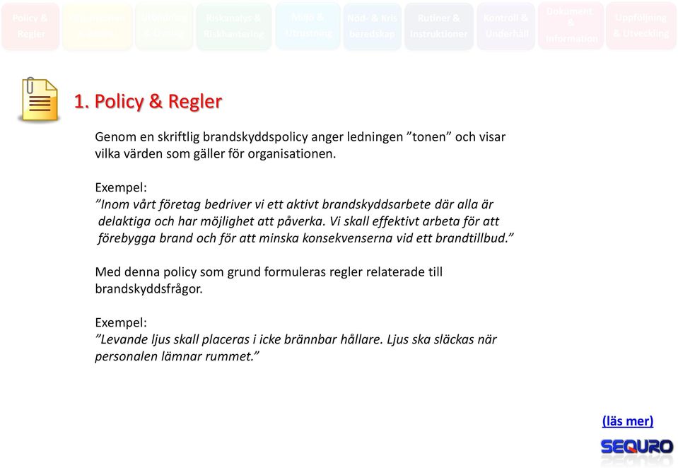 Exempel: Inom vårt företag bedriver vi ett aktivt brandskyddsarbete där alla är delaktiga och har möjlighet att påverka.