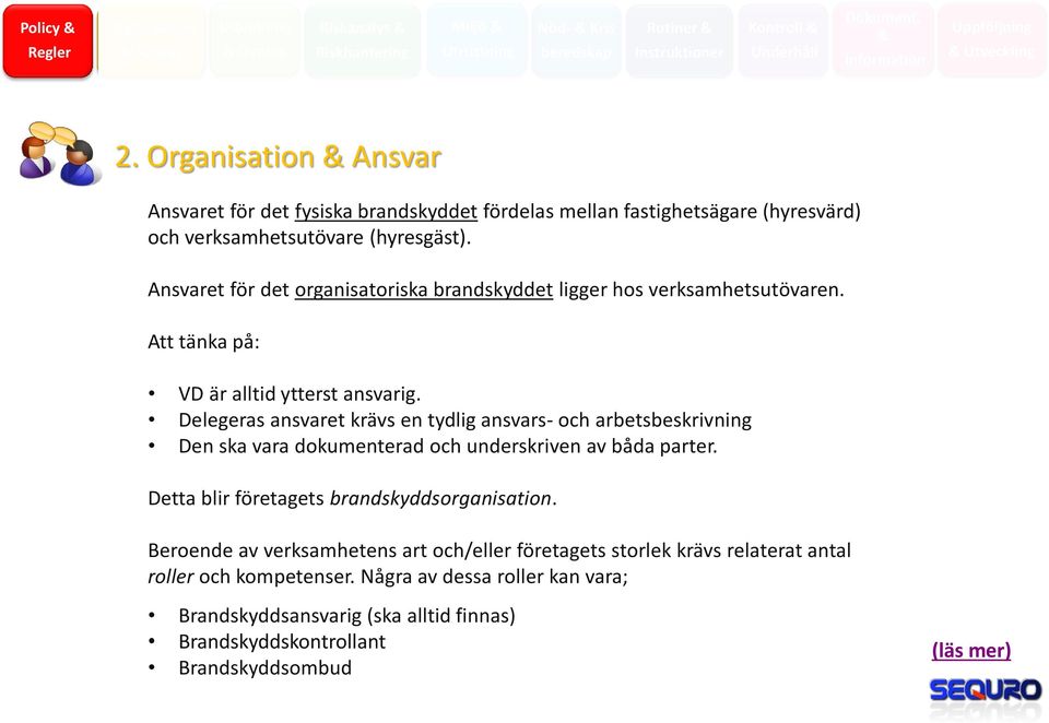 Ansvaret för det organisatoriska brandskyddet ligger hos verksamhetsutövaren. Att tänka på: VD är alltid ytterst ansvarig.