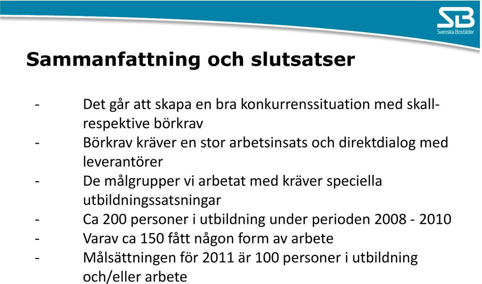 arbetat med kräver speciella utbildningssatsningar Ca 200 personer i utbildning under perioden 2008