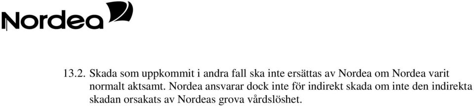 Nordea ansvarar dock inte för indirekt skada om inte