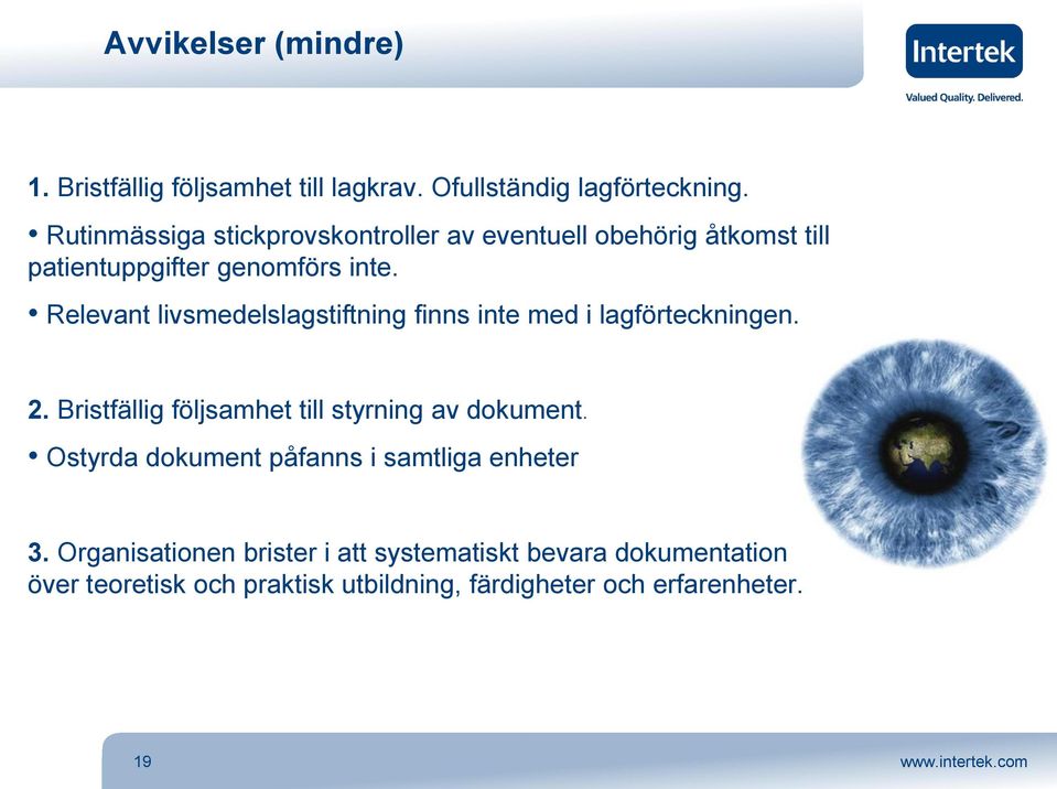 Relevant livsmedelslagstiftning finns inte med i lagförteckningen. 2. Bristfällig följsamhet till styrning av dokument.