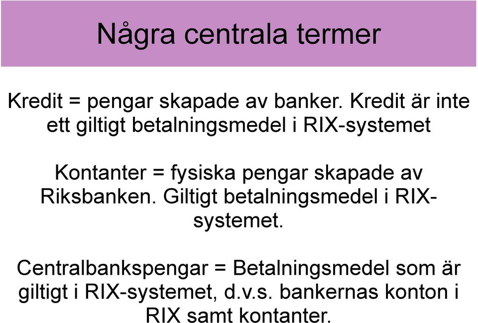 pengar skapade av Riksbanken. Giltigt betalningsmedel i RIXsystemet.