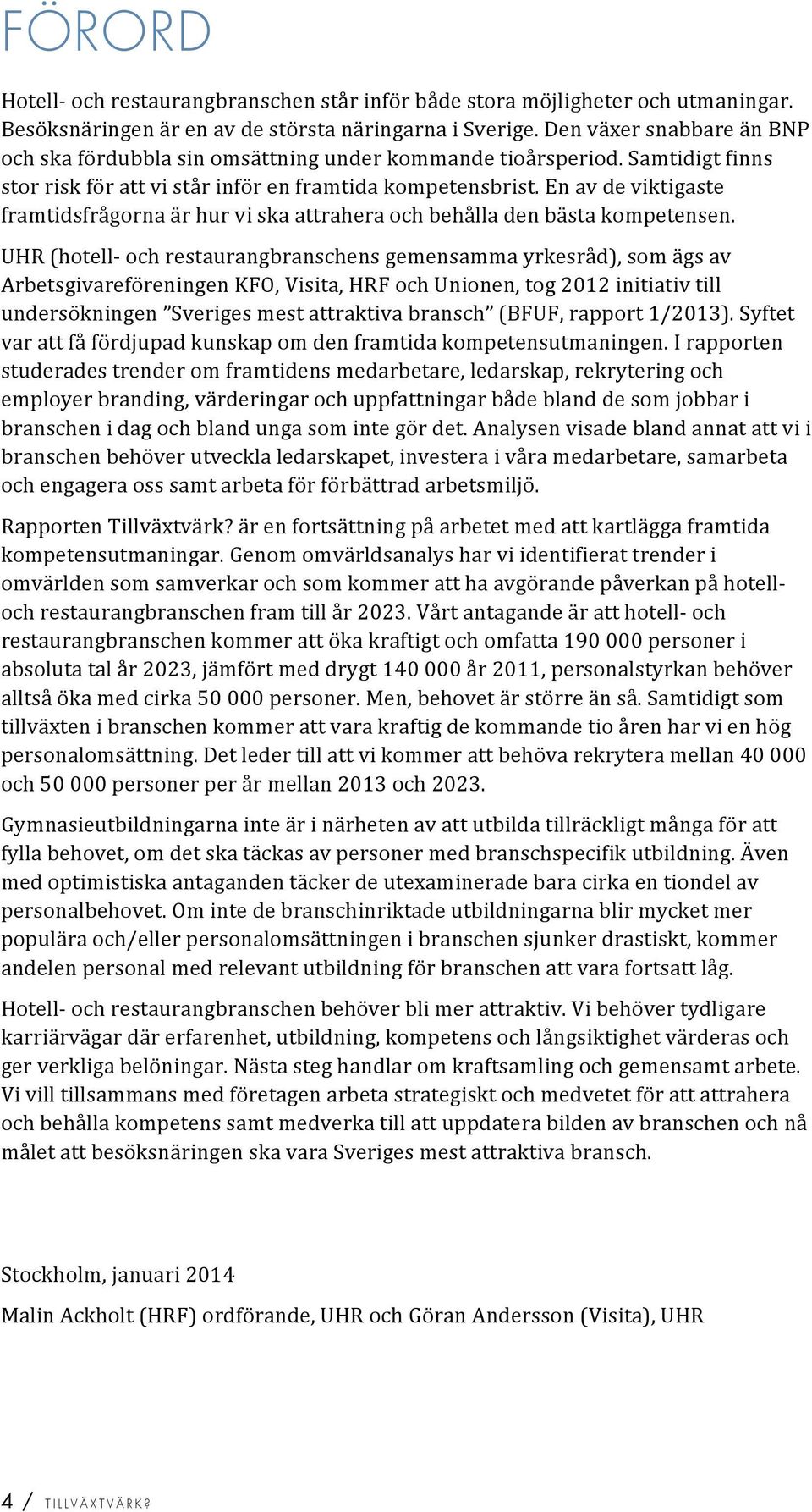 enavdeviktigaste framtidsfrågornaärhurviskaattraheraochbehålladenbästakompetensen.