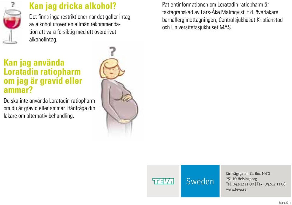Patientinformationen om Loratadin ratiopharm är faktagranskad av Lars-Åke Malmqvist, f.d. överläkare barnallergimottagningen, Centralsjukhuset Kristianstad och Universitetssjukhuset MAS.