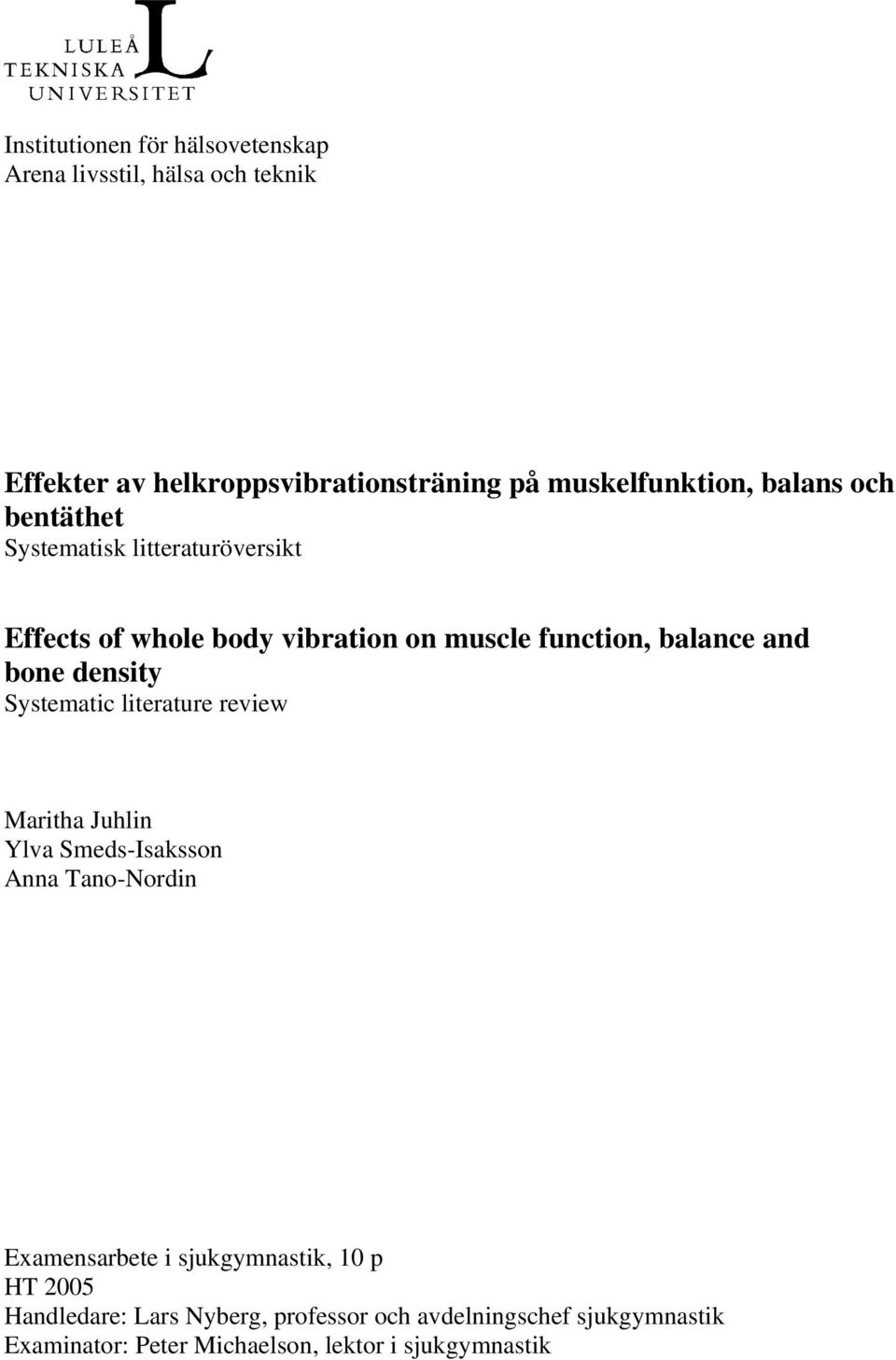 density Systematic literature review Maritha Juhlin Ylva Smeds-Isaksson Anna Tano-Nordin Examensarbete i sjukgymnastik, 10 p