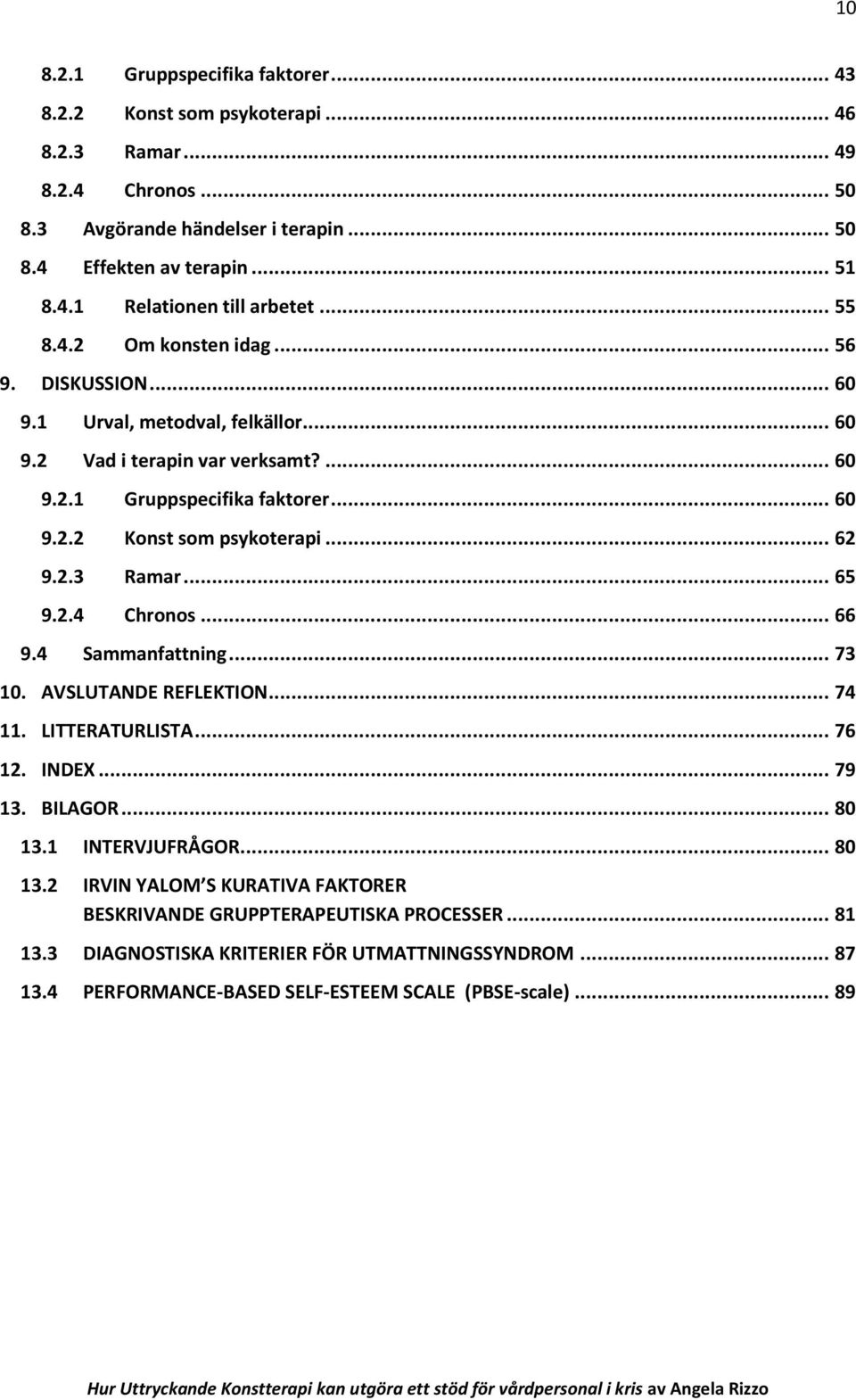 .. 62 9.2.3 Ramar... 65 9.2.4 Chronos... 66 9.4 Sammanfattning... 73 10. AVSLUTANDE REFLEKTION... 74 11. LITTERATURLISTA... 76 12. INDEX... 79 13. BILAGOR... 80 13.