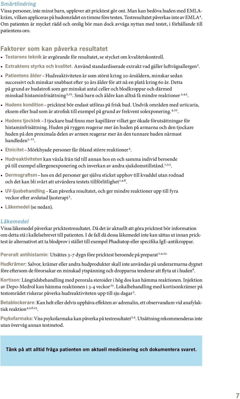 Faktorer som kan påverka resultatet Testarens teknik är avgörande för resultatet, se stycket om kvalitetskontroll. Extraktens styrka och kvalitet.