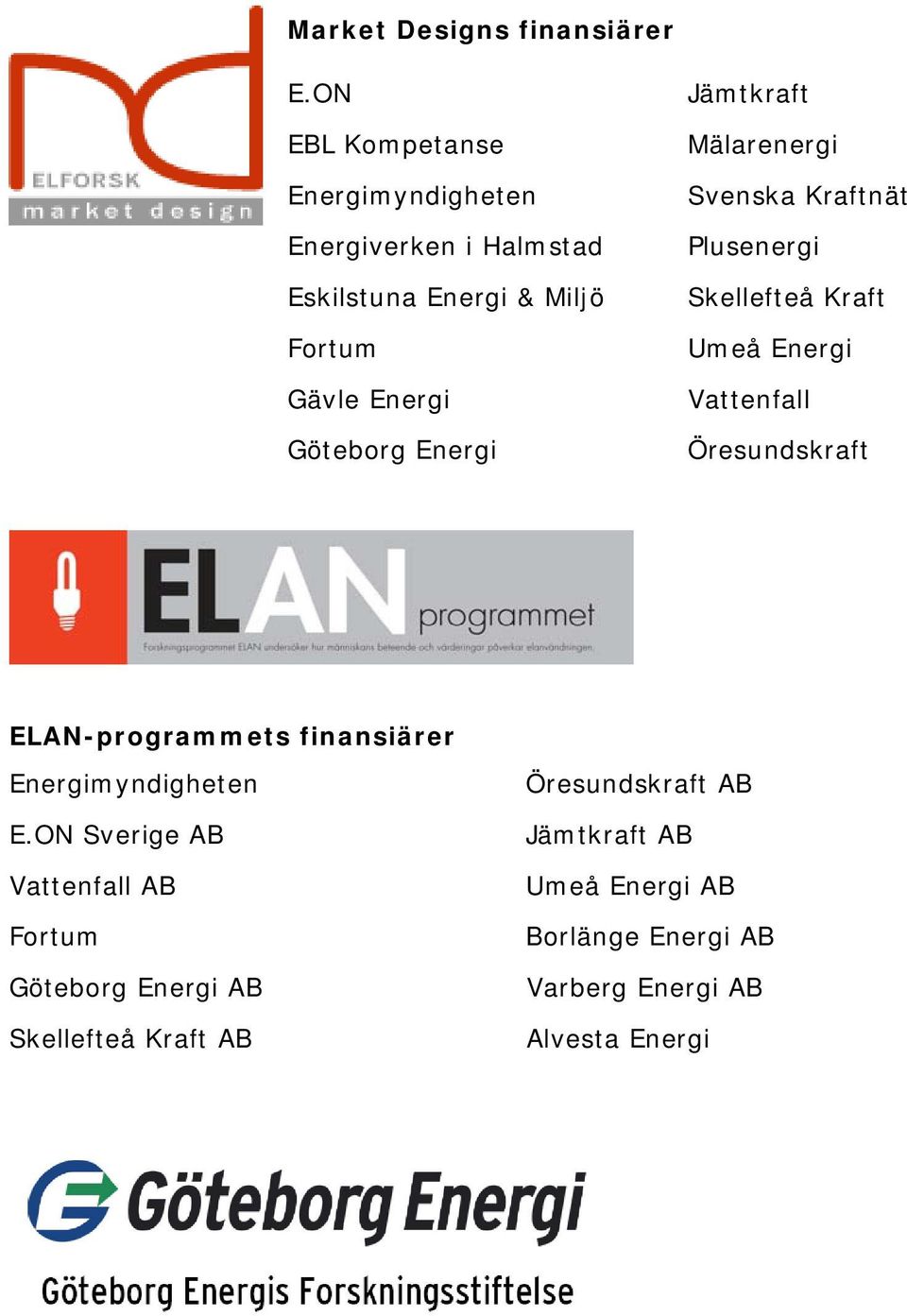Energi Jämtkraft Mälarenergi Svenska Kraftnät Plusenergi Skellefteå Kraft Umeå Energi Vattenfall Öresundskraft