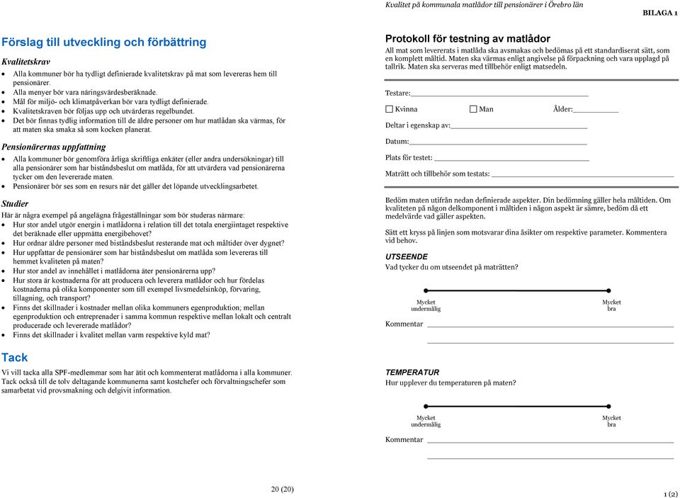 Det bör finnas tydlig information till de äldre personer om hur matlådan ska värmas, för att maten ska smaka så som kocken planerat.