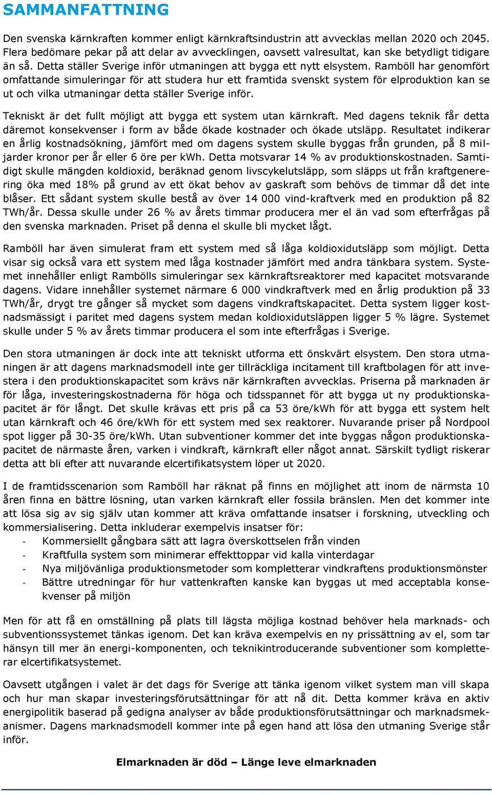 Ramböll har genomfört omfattande simuleringar för att studera hur ett framtida svenskt system för elproduktion kan se ut och vilka utmaningar detta ställer Sverige inför.