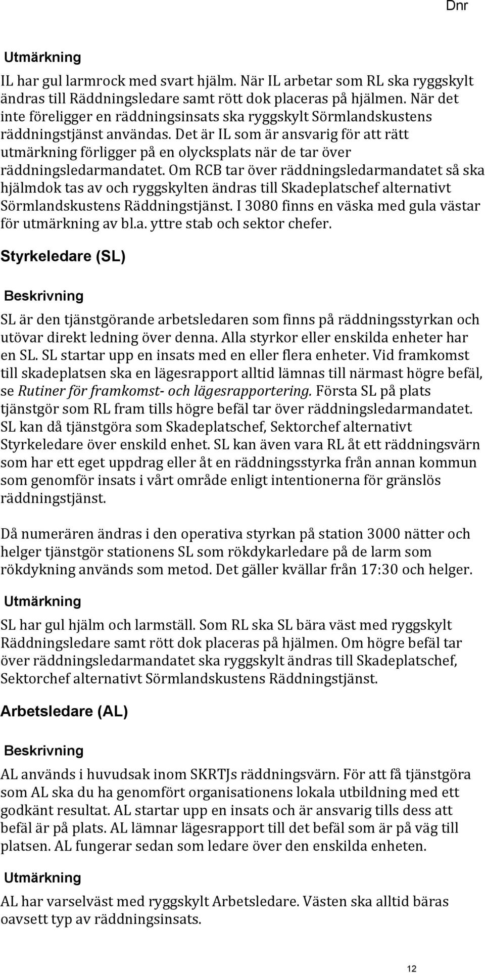 Det är IL som är ansvarig för att rätt utmärkning förligger på en olycksplats när de tar över räddningsledarmandatet.