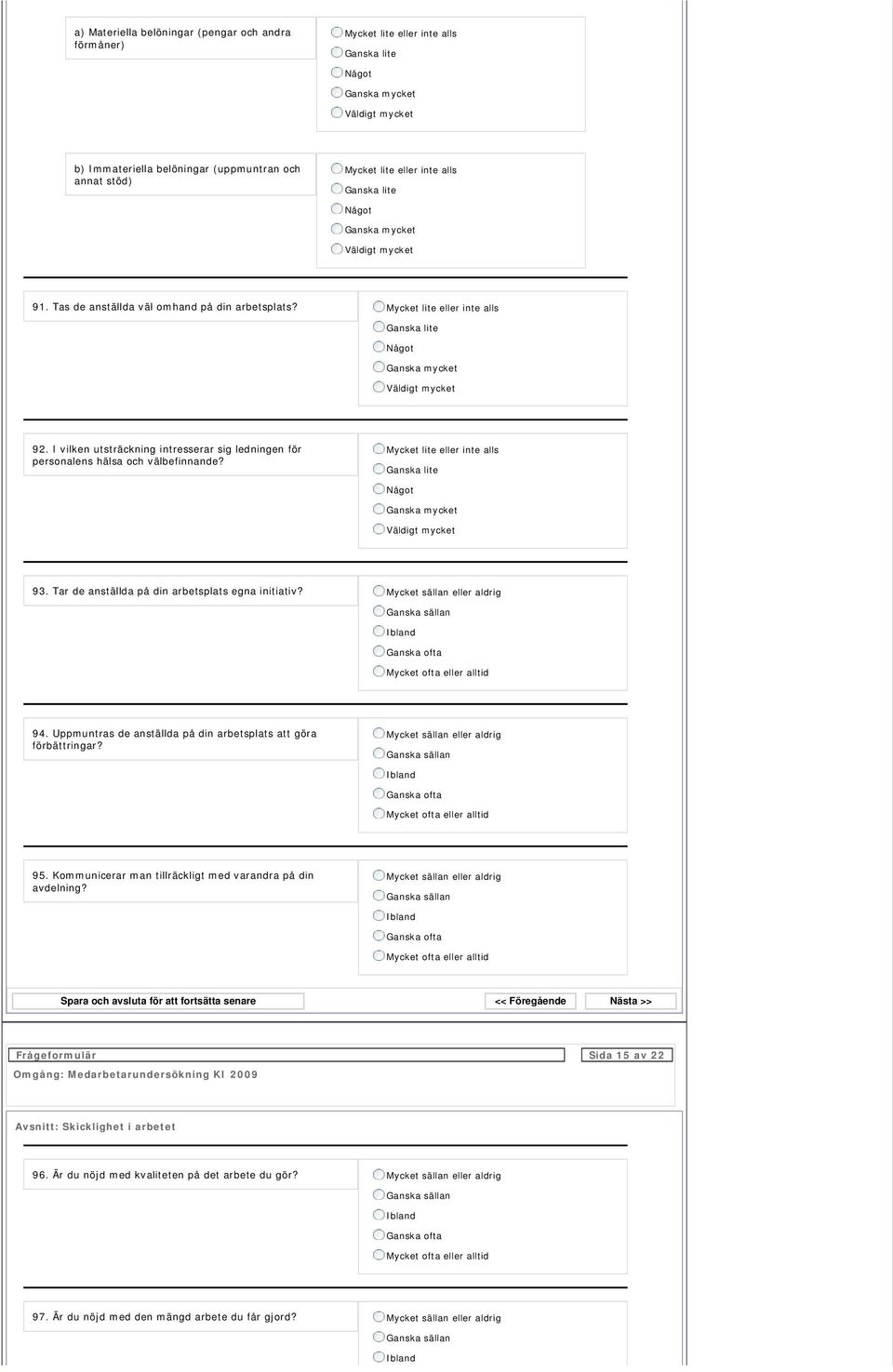 Tar de anställda på din arbetsplats egna initiativ? 94. Uppmuntras de anställda på din arbetsplats att göra förbättringar? 95.