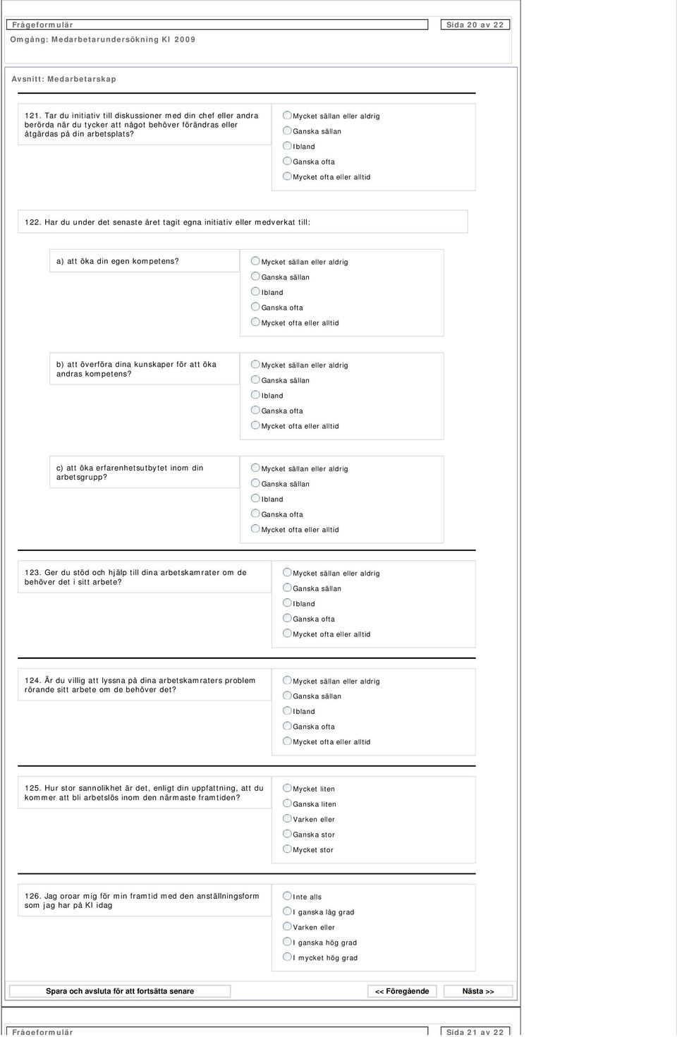 c) att öka erfarenhetsutbytet inom din arbetsgrupp? 123. Ger du stöd och hjälp till dina arbetskamrater om de behöver det i sitt arbete? 124.