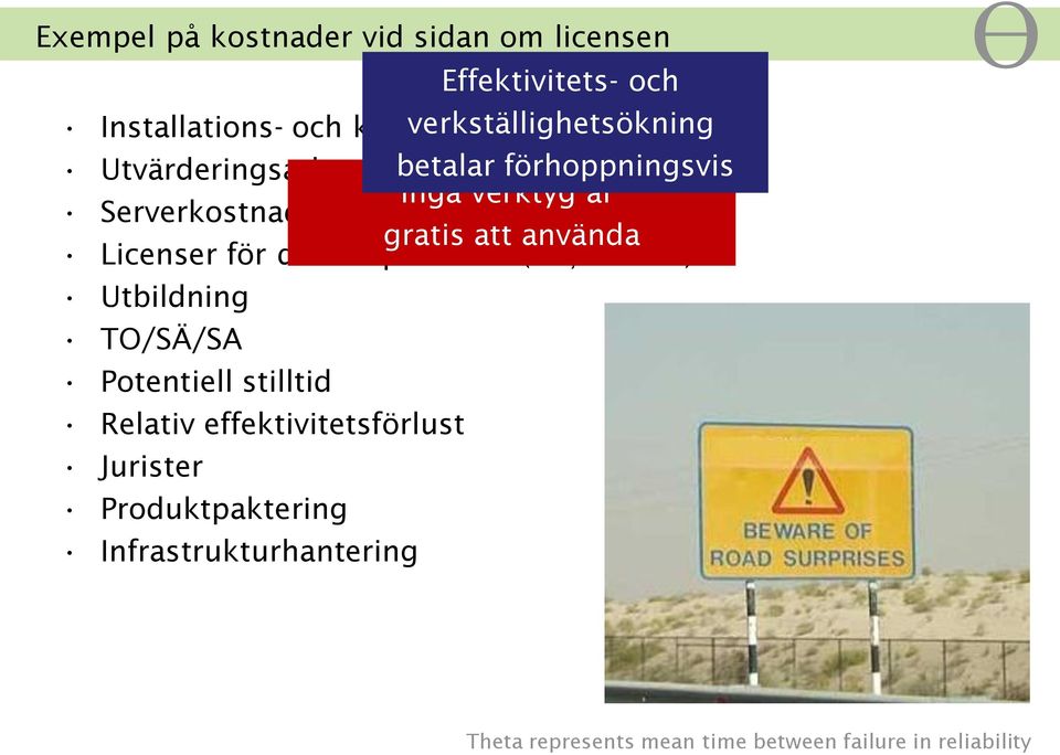 gratis att använda Licenser för delkomponenter (OS, DB osv) Utbildning TO/SÄ/SA Potentiell stilltid Relativ