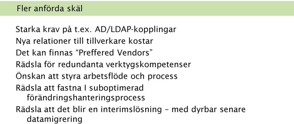 Vendors Rädsla för redundanta verktygskompetenser Önskan att styra arbetsflöde och