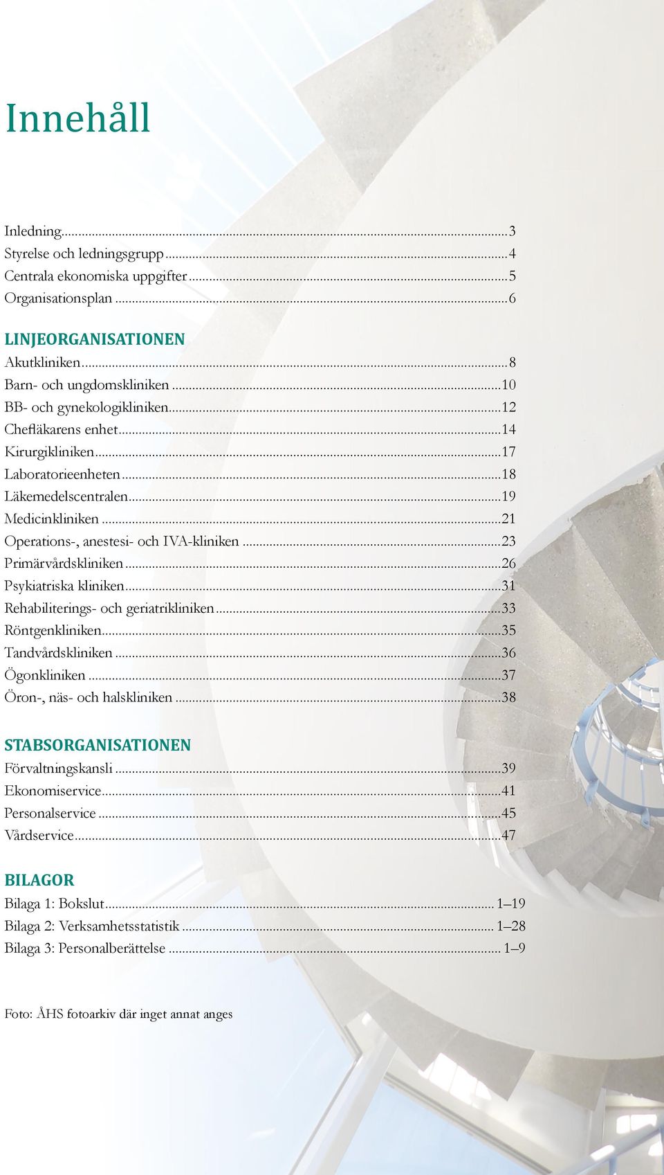 ..23 Primärvårdskliniken...26 Psykiatriska kliniken...31 Rehabiliterings- och geriatrikliniken...33 Röntgenkliniken...35 Tandvårdskliniken...36 Ögonkliniken...37 Öron-, näs- och halskliniken.
