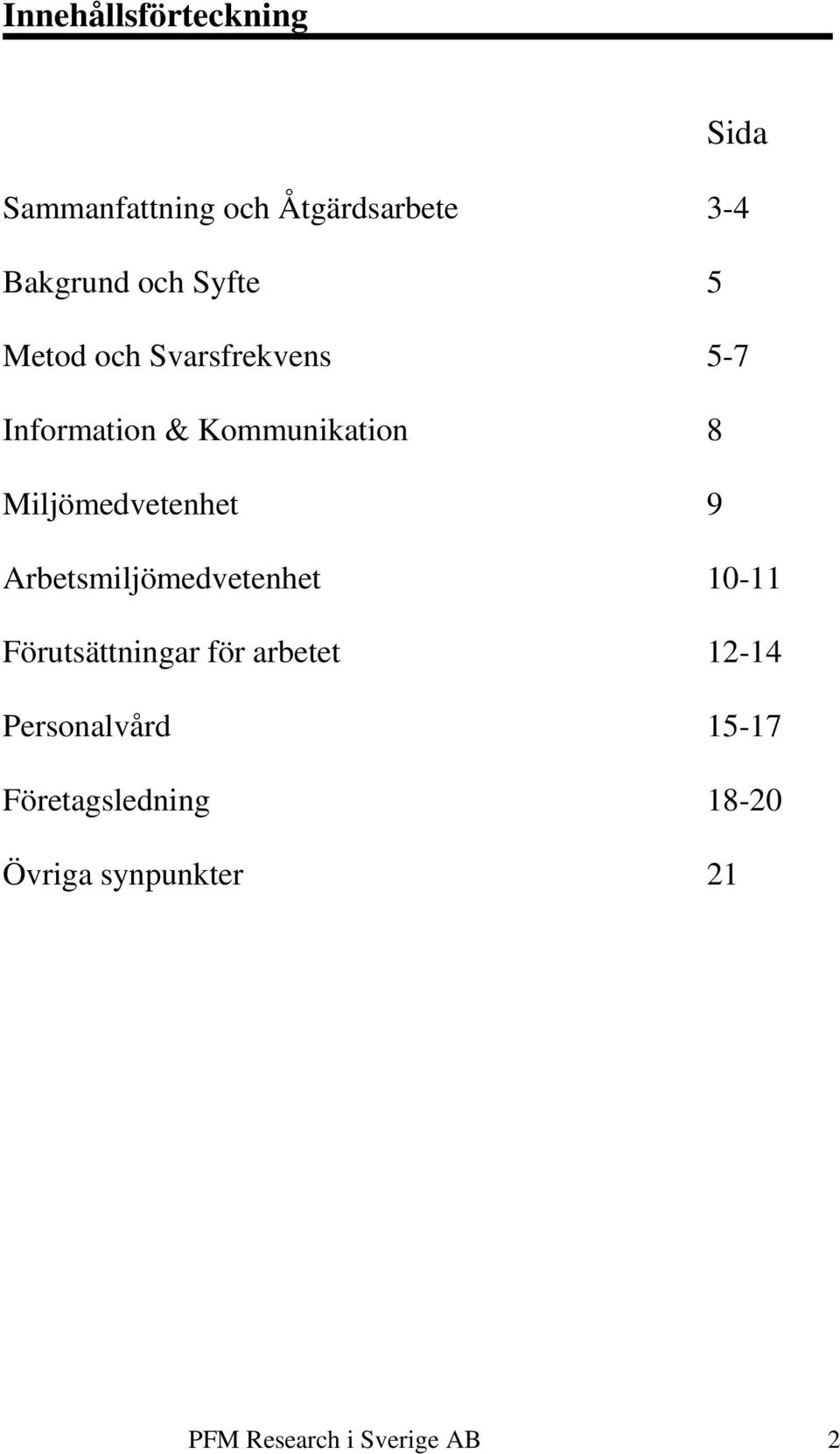 Miljömedvetenhet 9 Arbetsmiljömedvetenhet 10-11 Förutsättningar för arbetet