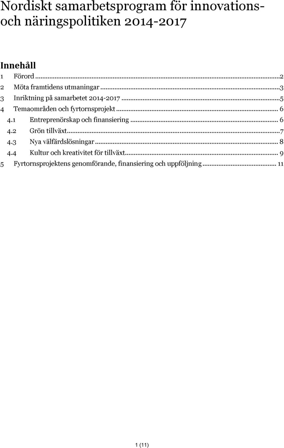 .. 5 4 Temaområden och fyrtornsprojekt... 6 4.1 Entreprenörskap och finansiering... 6 4.2 Grön tillväxt.