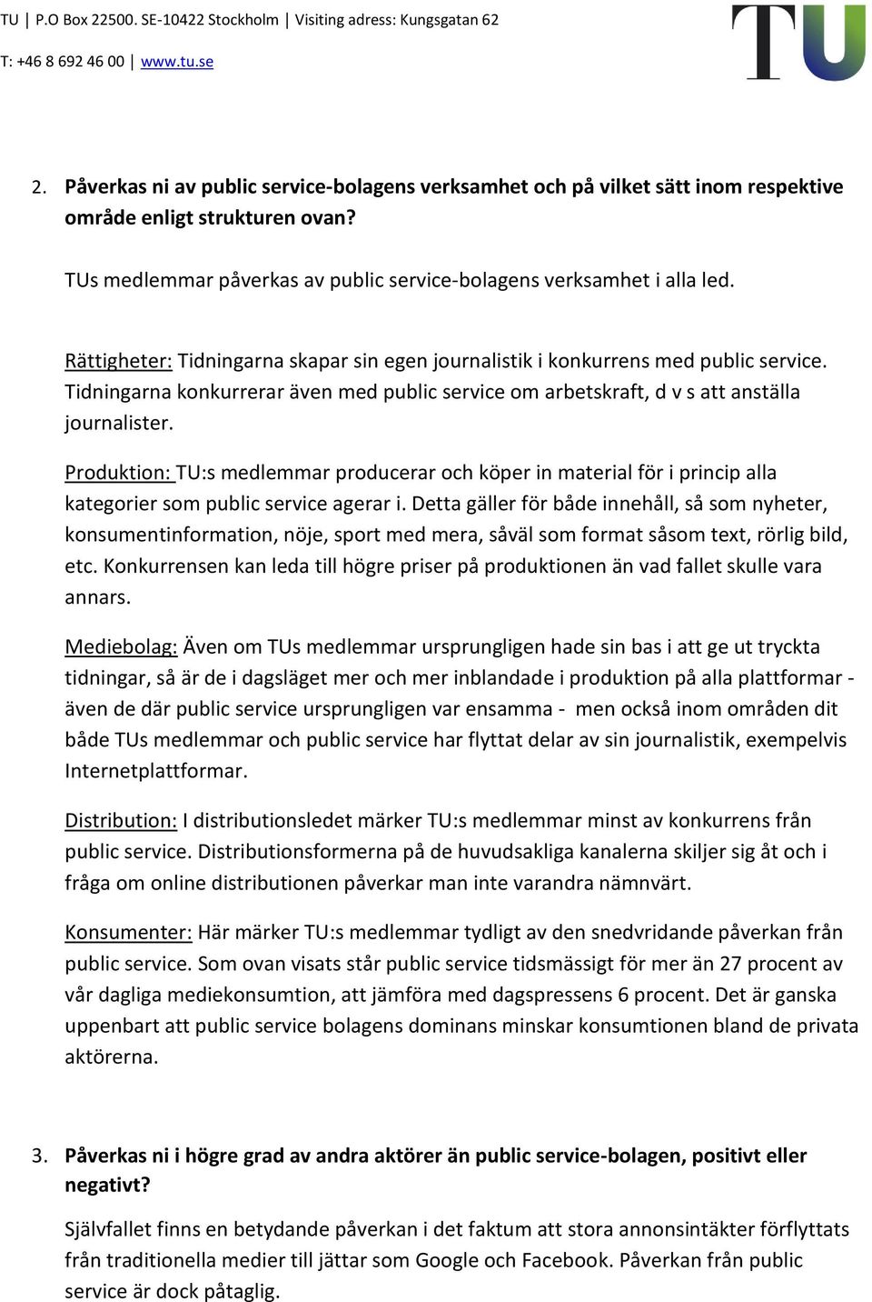 Produktion: TU:s medlemmar producerar och köper in material för i princip alla kategorier som public service agerar i.