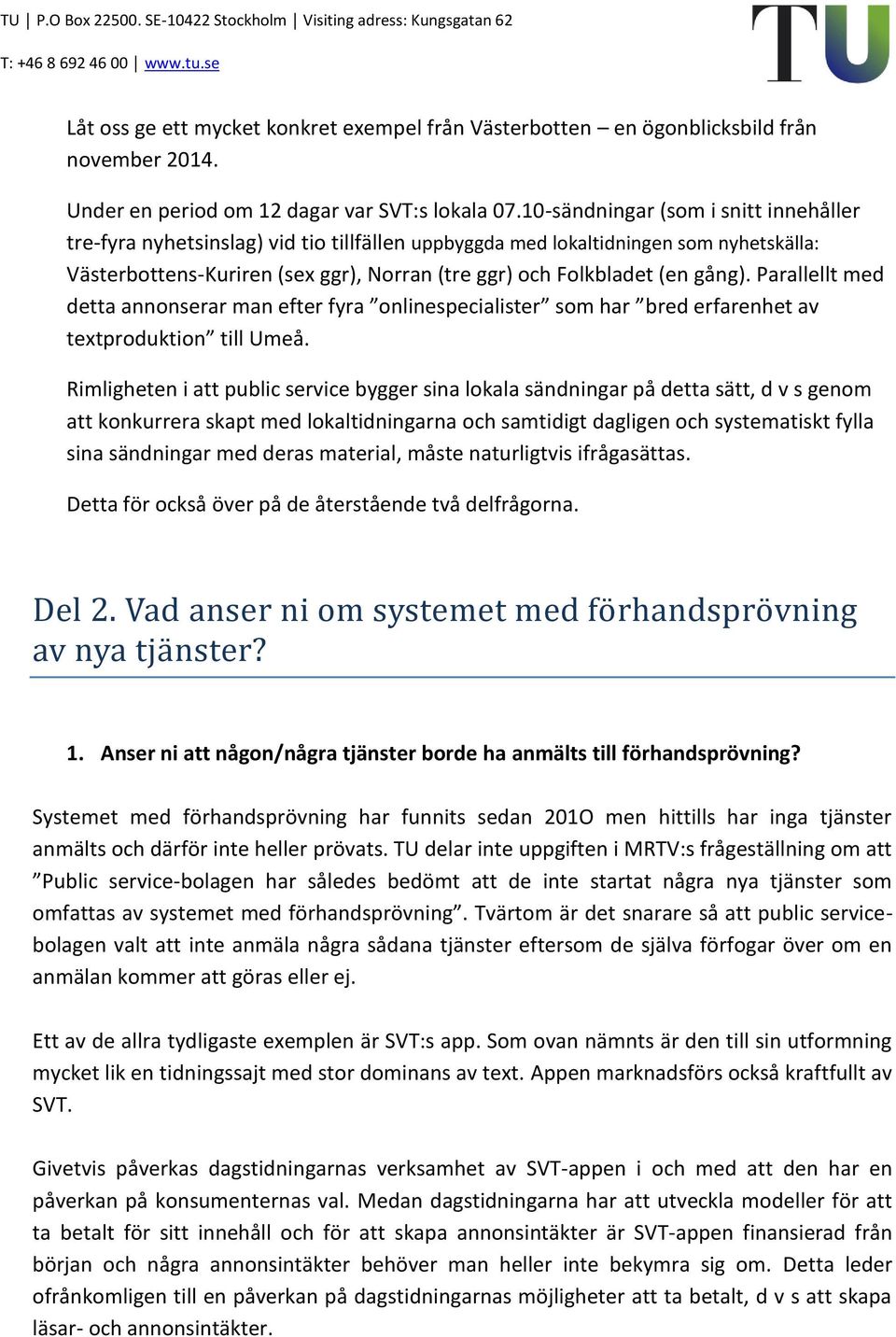 gång). Parallellt med detta annonserar man efter fyra onlinespecialister som har bred erfarenhet av textproduktion till Umeå.