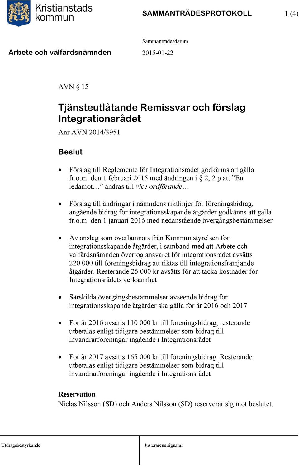 nte för Integrationsrådet godkänns att gälla fr.o.m.