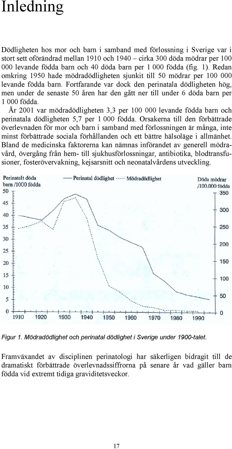 Fortfarande var dock den perinatala dödligheten hög, men under de senaste 50 åren har den gått ner till under 6 döda barn per 1 000 födda.