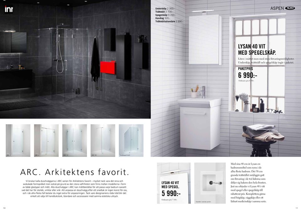 Vi brukar kalla duschväggarna i ARC-serien för Arkitektens favorit mycket tack vara det rena och avskalade formspråket men också på grund av den stora valfriheten som finns mellan modellerna i form
