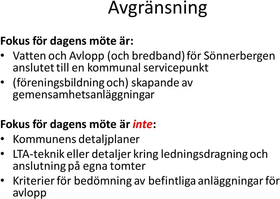 gemensamhetsanläggningar Fokus för dagens möte är inte: Kommunens detaljplaner LTA-teknik eller