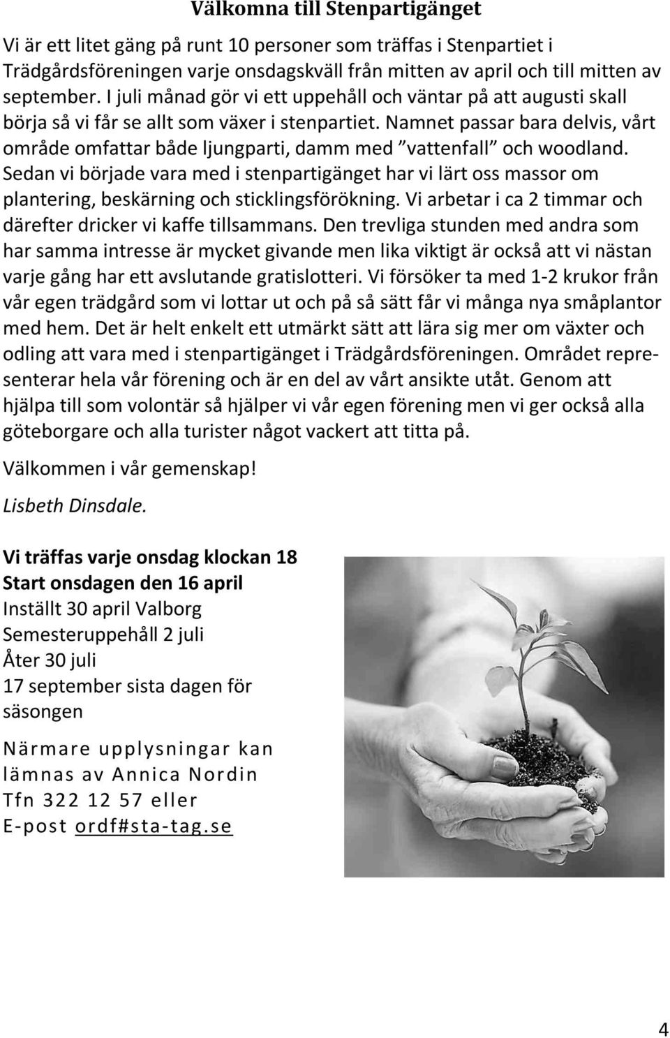 Namnet passar bara delvis, vårt område omfattar både ljungparti, damm med vattenfall och woodland.