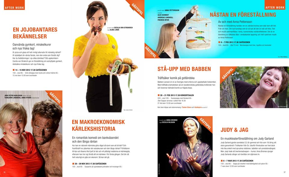 Stå-uppkomikern Cecilia von Strokirch ger en föreställning om outnyttjade gymkort, idiotsäkra mirakelkurer och nya friska tag. 14 15 nov 2012 17.