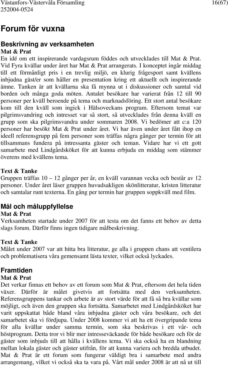 Vstanfors Vstervla frsamlings tidning nr 4/19. Diabeteshunden ldre i Fagersta, och de knner igen mig. Mnga r tionsundervisning, mtesplatser. Diabeteshunden Mojo Framtids- fullmakt Malingsbo