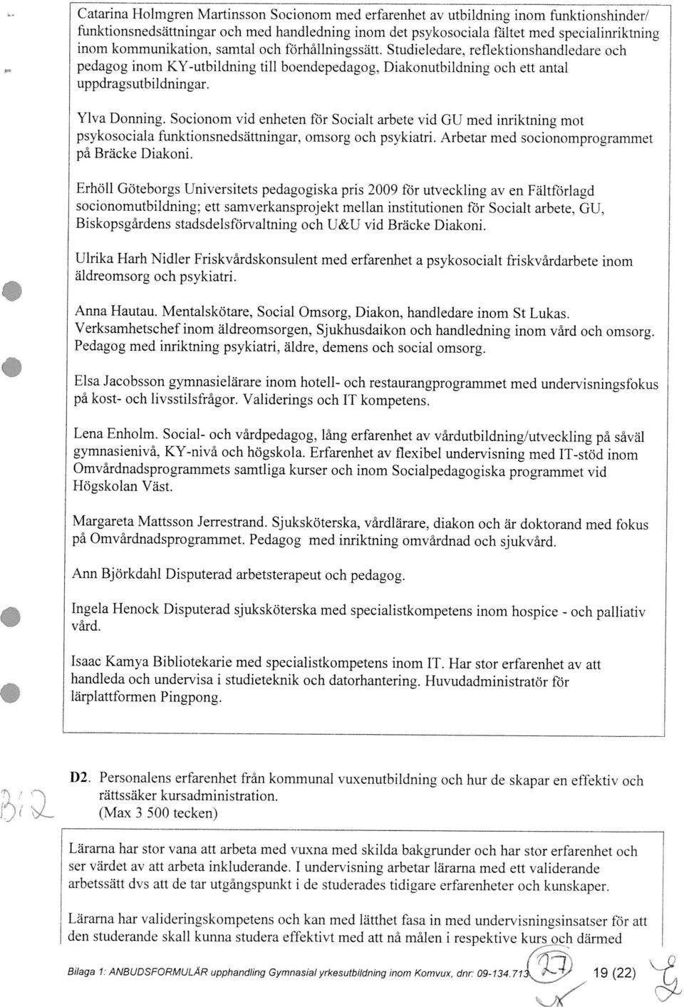 socionomutbildning: ett samverkansprojekt mellan institutionen för Socialt arbete. GU. Biskopsgårdens stadsdelsförvaltning och U&U vid Bräcke Diakoni.