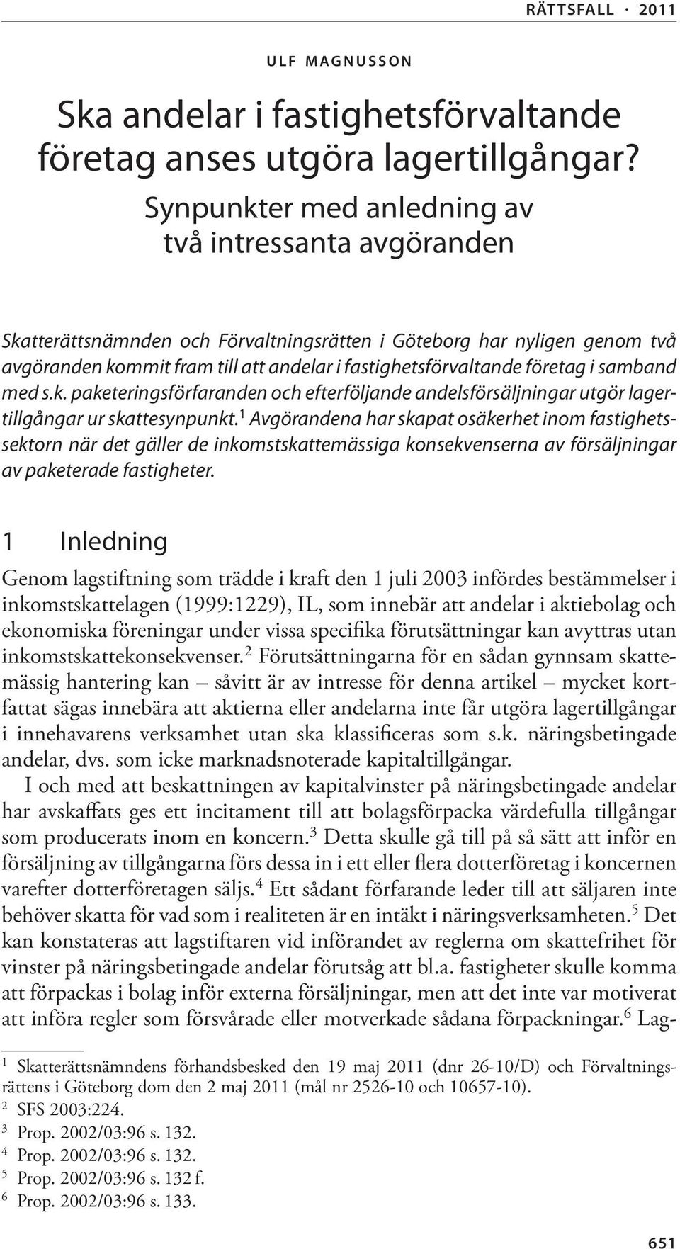 företag i samband med s.k. paketeringsförfaranden och efterföljande andelsförsäljningar utgör lagertillgångar ur skattesynpunkt.